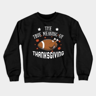 The True Meaning Of Thanksgiving Crewneck Sweatshirt